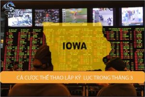 Lĩnh vực cá cược thể thao Iowa lập kỷ lục trong tháng 3