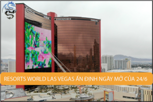 Resorts World Las Vegas ấn định ngày mở cửa chính thức vào ngày 24 tháng 6