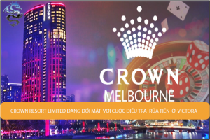 Crown Resorts Limited đối mặt với cuộc điều tra rửa tiền ở Victoria