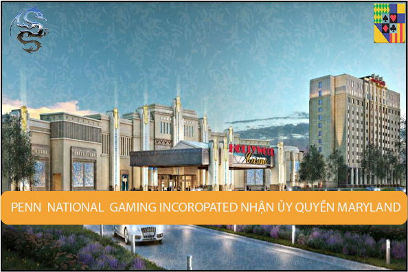 Penn National Gaming Incorporated nhận ủy quyền sòng bạc Maryland