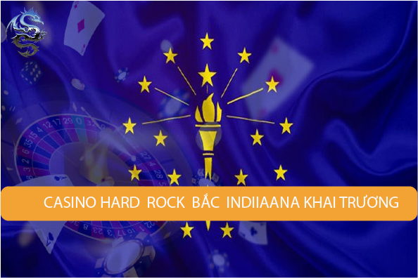 Sòng bạc Hard Rock Bắc Indiana tổ chức lễ khai trương