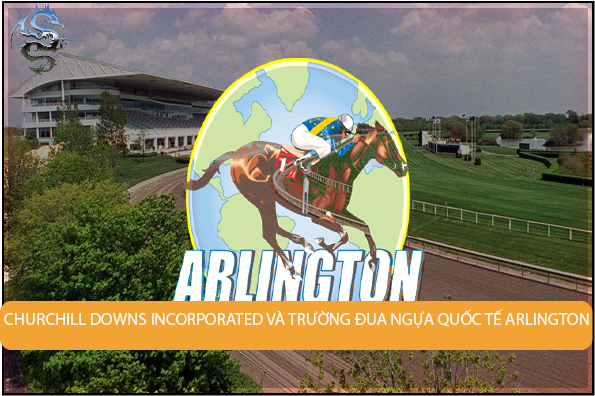 Churchill Downs Incorporated cân nhắc các giá thầu của Trường đua ngựa Quốc tế Arlington