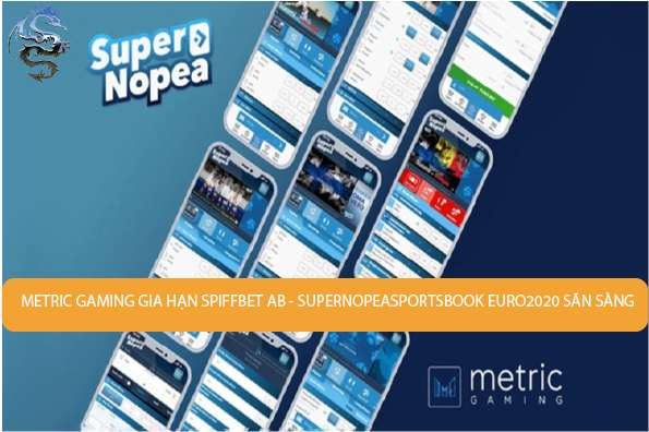 Metric Gaming gia hạn quan hệ đối tác Spiffbet AB, SuperNopea Sportsbook Euro 2020 đã sẵn sàng