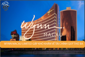 Wynn Macau Limited gặp khó khăn về tài chính quý thứ ba