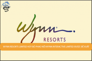 Wynn Resorts Limited hủy bỏ phao nổi Wynn Interactive Limited được đề xuất