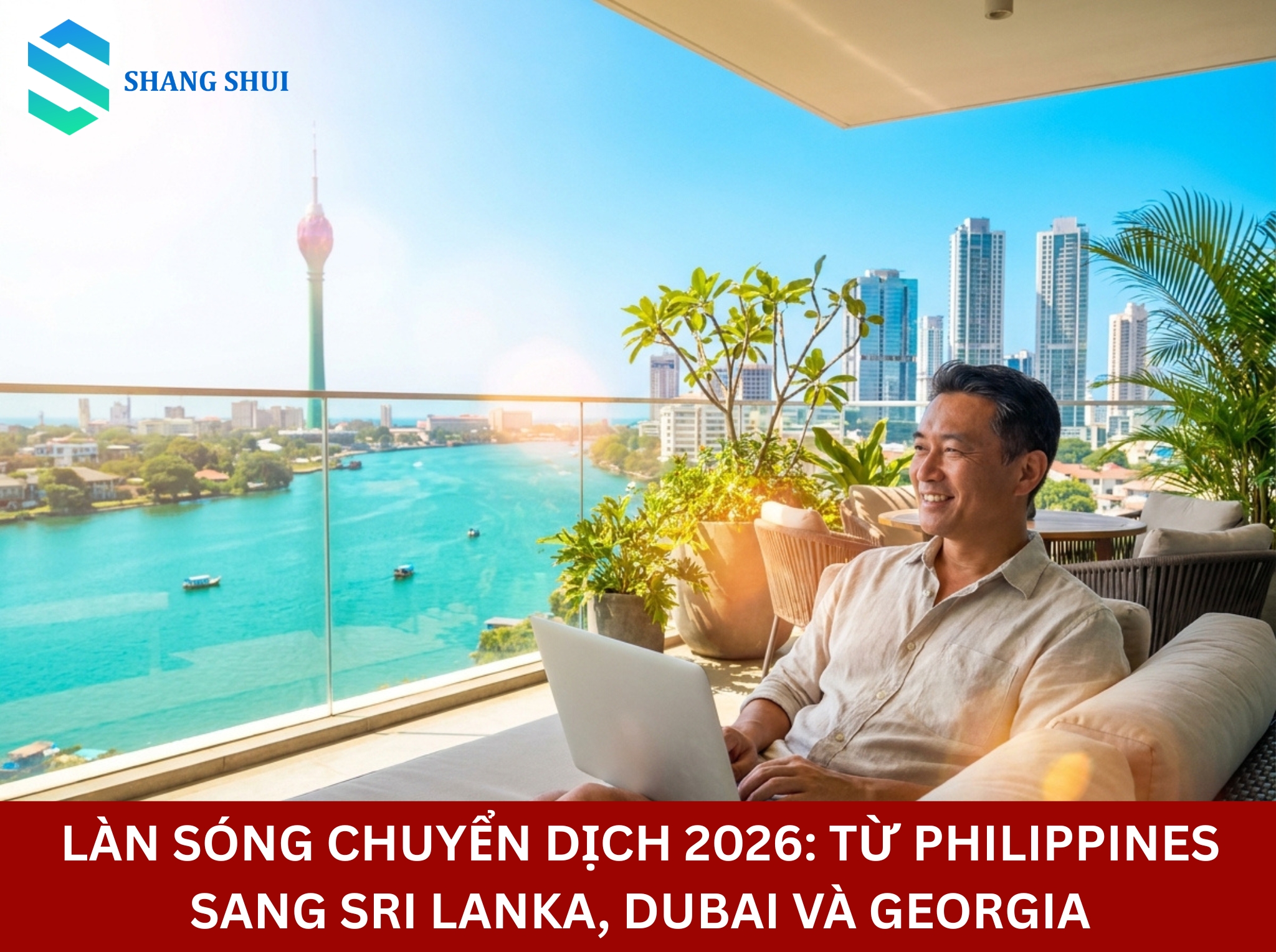 Làn sóng chuyển dịch 2026 Từ Philippines sang Sri Lanka, Dubai và Georgia