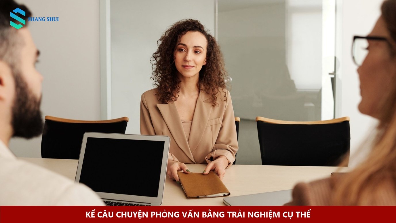 Kể câu chuyện phỏng vấn bằng trải nghiệm cụ thể