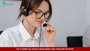 Xử lý khiếu nại khách hàng bằng cuộc trao đổi rõ ràng